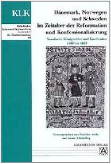 Dänemark, Norwegen und Schweden im Zeitalter der Reformation und Konfessionalisierung.