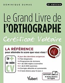 Le grand livre de l'orthographe : certificat Voltaire : la référence pour atteindre le score que vous visez !