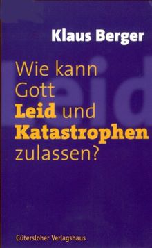 Wie kann Gott Leid und Katastrophen zulassen?