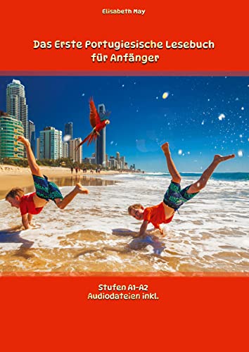 Das Erste Portugiesische Lesebuch für Anfänger: Stufen A1 und A2 Zweisprachig mit Portugiesisch-deutscher Übersetzung