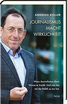 Journalismus. Macht. Wirklichkeit: Wozu Journalismus dient. Woran er krankt. Und was er mit der Politik zu tun hat. (Theodor-Herzl-Vorlesung)