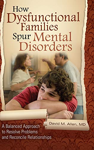 How Dysfunctional Families Spur Mental Disorders: A Balanced Approach to Resolve Problems and Reconcile Relationships (Childhood in America)