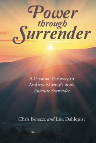 Power through Surrender: A Personal Pathway to Andrew Murray’s book Absolute Surrender