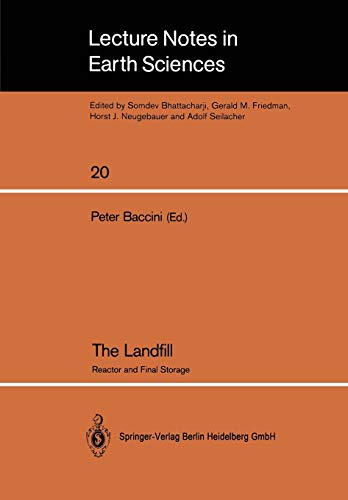 The Landfill: Reactor and Final Storage Swiss Workshop on Land Disposal of Solid Wastes Gerzensee, March 14–17, 1988 (Lecture Notes in Earth Sciences, 20, Band 20)