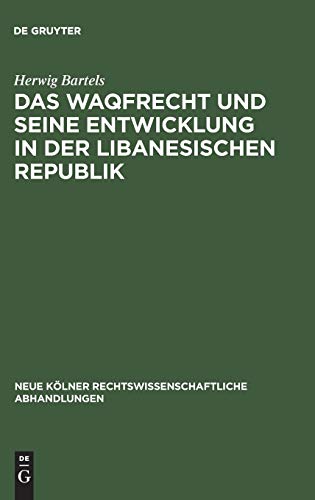 Das Waqfrecht und seine Entwicklung in der libanesischen Republik (Neue Kölner rechtswissenschaftliche Abhandlungen, 51, Band 51)