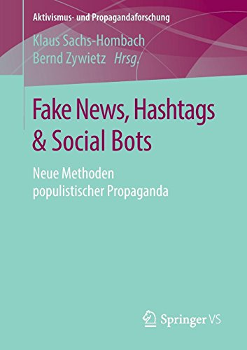 Fake News, Hashtags & Social Bots: Neue Methoden populistischer Propaganda (Aktivismus- und Propagandaforschung)