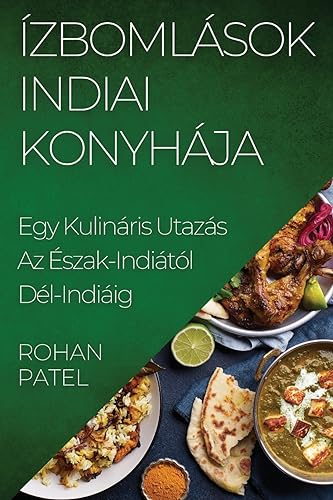 Ízbomlások Indiai Konyhája: Egy Kulináris Utazás Az Észak-Indiától Dél-Indiáig