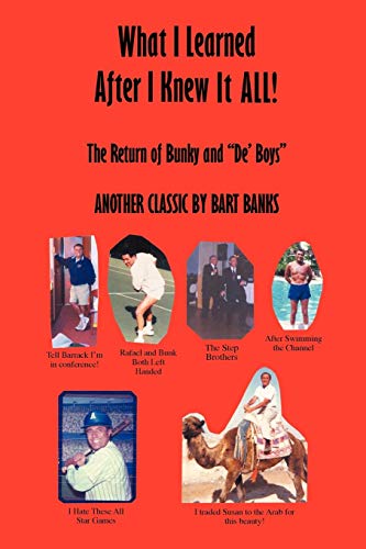 What I Learned After I Knew It All: The Return of Bunky and de' Boys Another Classic by Bart Banks