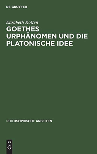 Goethes Urphänomen und die platonische Idee (Philosophische Arbeiten, 8, 1, Band 8)