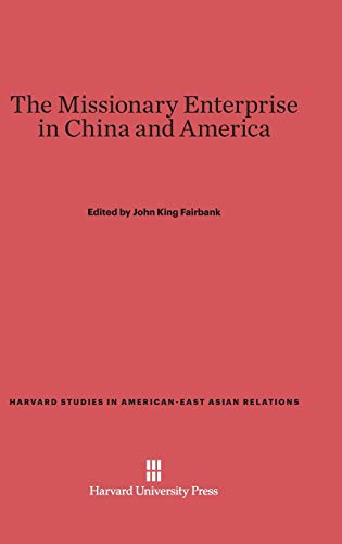 The Missionary Enterprise in China and America (Harvard Studies in American-East Asian Relations, Band 6)