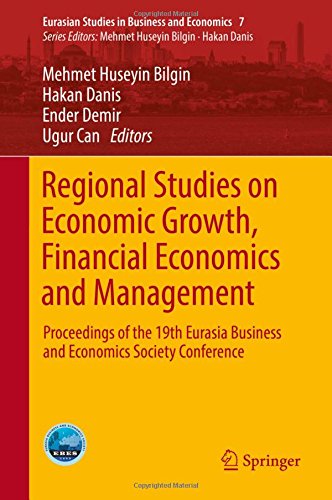 Regional Studies on Economic Growth, Financial Economics and Management: Proceedings of the 19th Eurasia Business and Economics Society Conference (Eurasian Studies in Business and Economics)