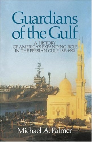 Guardians of the Gulf: A History of America's Expanding Role in the Persion Gulf, 1883-1992