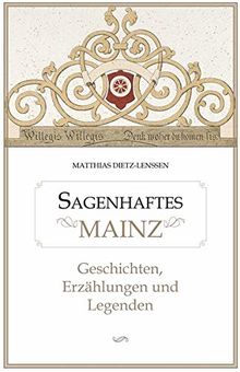 Sagenhaftes Mainz: Geschichten, Erzählungen und Legenden