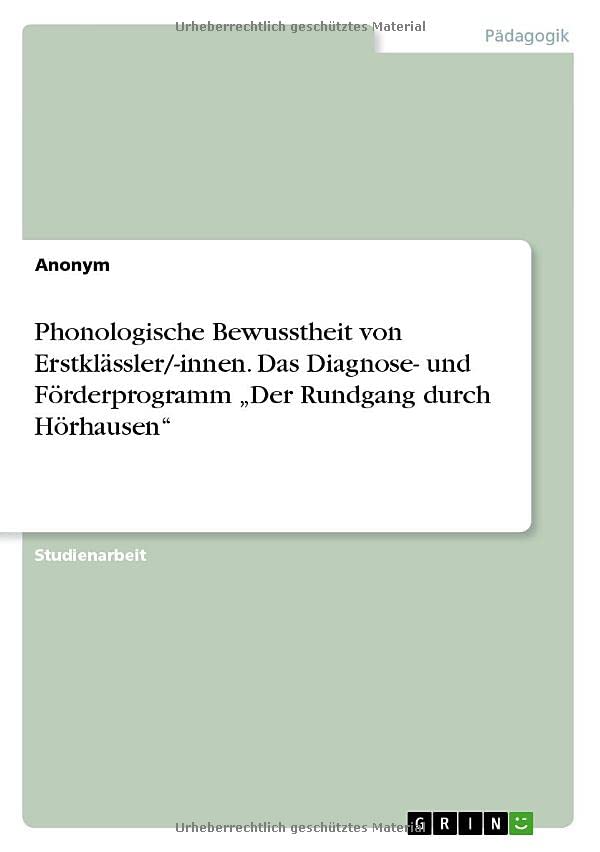 Phonologische Bewusstheit von Erstklässler/-innen. Das Diagnose- und Förderprogramm ¿Der Rundgang durch Hörhausen¿