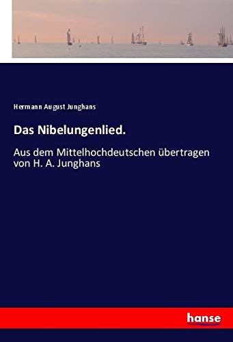 Das Nibelungenlied.: Aus dem Mittelhochdeutschen übertragen von H. A. Junghans
