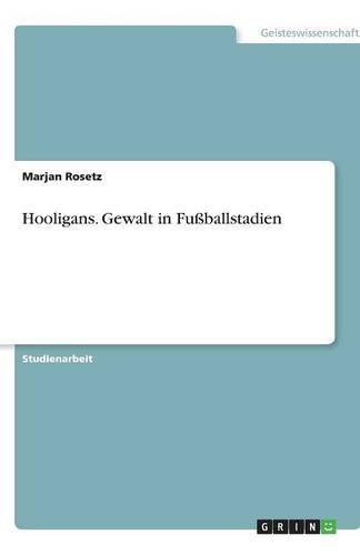 Hooligans. Gewalt in Fußballstadien