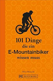 E-Mountainbike: 101 Dinge, die ein E-Mountainbiker wissen muss. Lustiges und Kurioses übers richtige E-Mountainbiken und die beste Fahrtechnik. Ideal als Geschenk