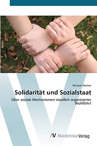 Solidarität und Sozialstaat: Über soziale Mechanismen staatlich organisierter Wohlfahrt