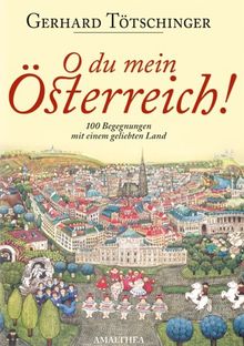 O Du mein Österreich! 100 Begegnungen mit einem geliebten Land