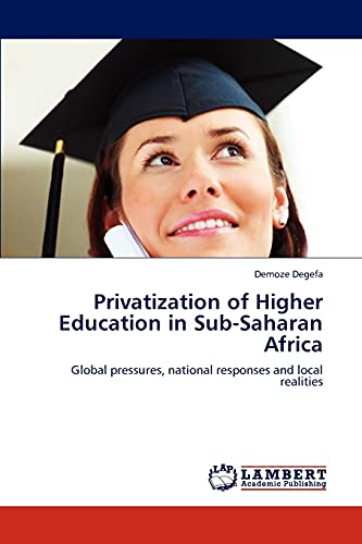 Privatization of Higher Education in Sub-Saharan Africa: Global pressures, national responses and local realities