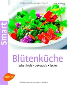 Blütenküche: Farbenfroh, dekorativ, lecker