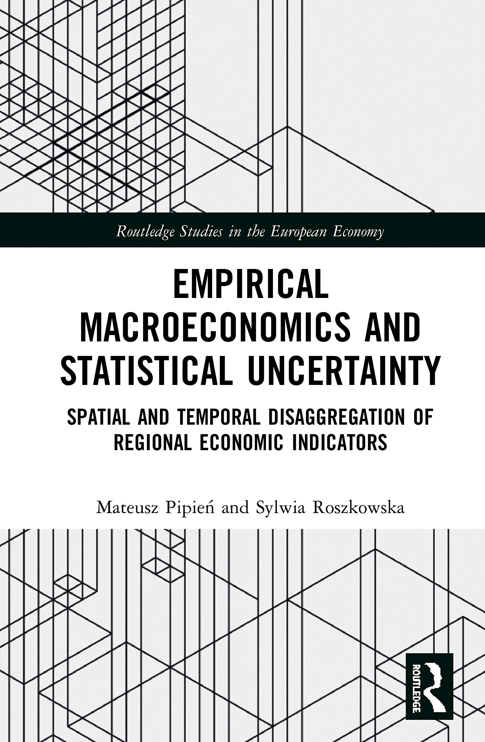 Empirical Macroeconomics and Statistical Uncertainty: Spatial and Temporal Disaggregation of Regional Economic Indicators (Routledge Studies in the European Economy)