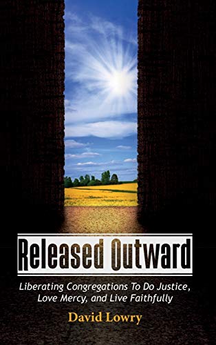 Released Outward: Liberating Congregations to Do Justice, Love Mercy, and Live Faithfully