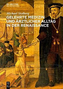Gelehrte Medizin und ärztlicher Alltag in der Renaissance