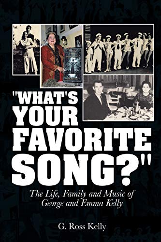 What's Your Favorite Song?: The Life, Family and Music of George and Emma Kelly