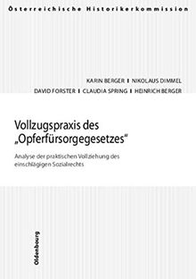 Vollzugspraxis des &#34;Opferfürsorgegesetzes&#34;: Analyse der praktischen Vollziehung des einschlägigen Sozialrechts (Veröffentlichungen der ... und Entschädigungen seit 1945 in Österreich)