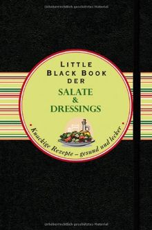 Das Little Black Book der Salate und Dressings: Knackige Rezepte - gesund und lecker (Little Black Books (Deutsche Ausgabe))