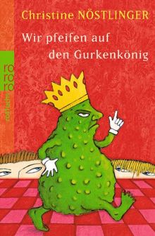 Wir pfeifen auf den Gurkenkönig: Wolfgang Hogelmann erzählt die Wahrheit, ohne auf die Deutschlehrergliederung zu verzichten; Ein Kinderroman