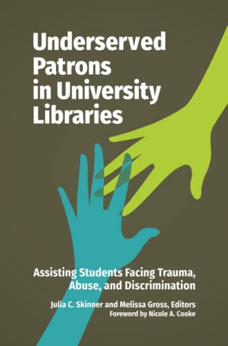 Underserved Patrons in University Libraries: Assisting Students Facing Trauma, Abuse, and Discrimination