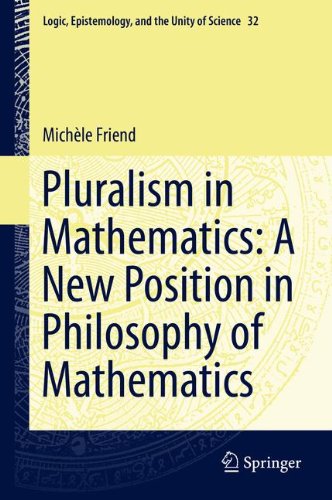 Pluralism in Mathematics: A New Position in Philosophy of Mathematics (Logic, Epistemology, and the Unity of Science)