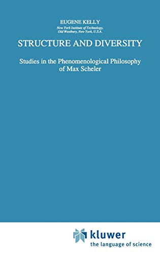 Structure and Diversity: Studies in the Phenomenological Philosophy of Max Scheler (Phaenomenologica, 141, Band 141)