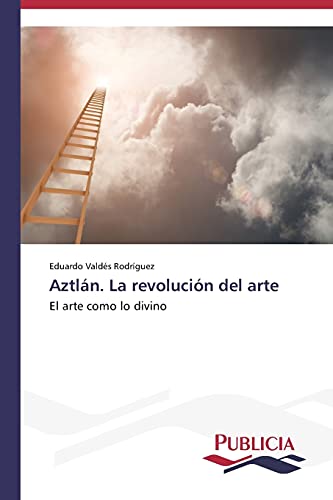 Aztlán. La revolución del arte: El arte como lo divino