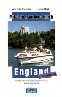 Mit dem Hausboot durch... / Mit dem Hausboot durch England und Schottland: Themse, Norfolk Broads, Midland Canals, Caledonian Canal