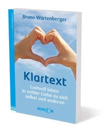 Klartext - Lustvoll leben in echter Liebe zu sich selbst und anderen