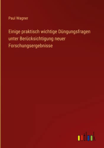 Einige praktisch wichtige Düngungsfragen unter Berücksichtigung neuer Forschungsergebnisse