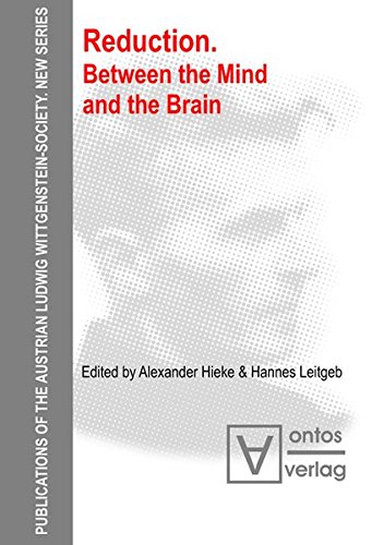 Reduction: Between the Mind and the Brain (Publications of the Austrian Ludwig Wittgenstein Society - New Series (N.S.), Band 12)