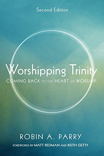 Worshipping Trinity, Second Edition: Coming Back to the Heart of Worship