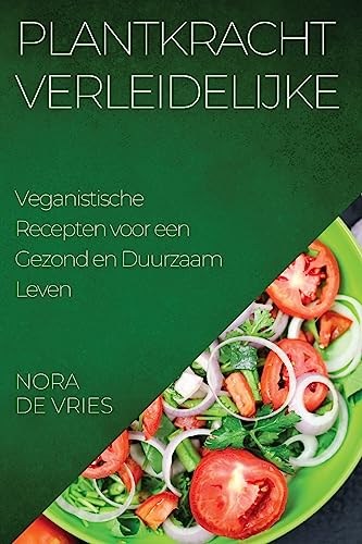 Plantkracht Verleidelijke: Veganistische Recepten voor een Gezond en Duurzaam Leven