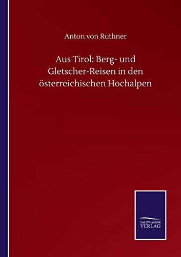 Aus Tirol: Berg- und Gletscher-Reisen in den österreichischen Hochalpen