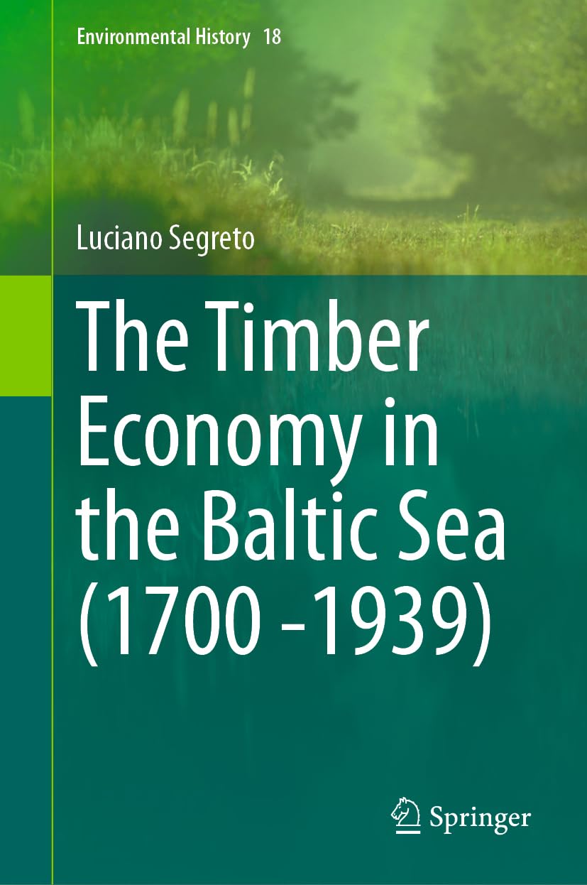 The Timber Economy in the Baltic Sea (1600–1939) (Environmental History, 18, Band 18)