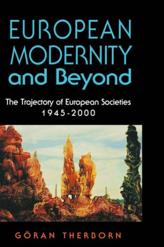 European Modernity and Beyond: The Trajectory of European Societies, 1945-2000