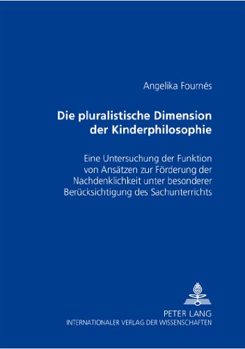 Die pluralistische Dimension der Kinderphilosophie: Eine Untersuchung der Funktion von Ansätzen zur Förderung der Nachdenklichkeit unter besonderer Berücksichtigung des Sachunterrichts