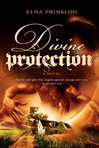 Divine Protection: For He Will Give His Angles Special Charge Over You to Protect You
