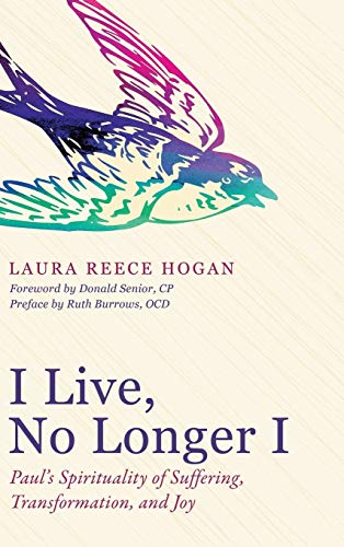 I Live, No Longer I: Paul's Spirituality of Suffering, Transformation, and Joy