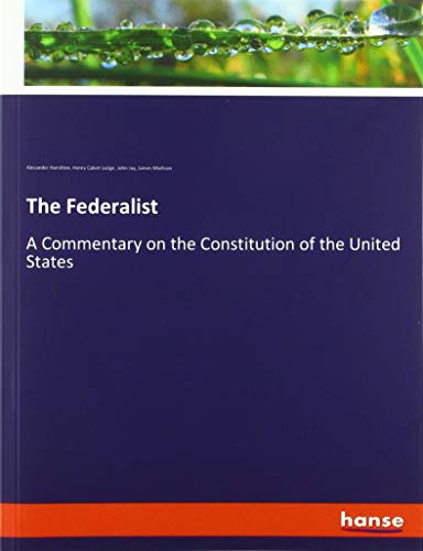 The Federalist: A Commentary on the Constitution of the United States