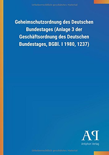 Geheimschutzordnung des Deutschen Bundestages (Anlage 3 der Geschäftsordnung des Deutschen Bundestages, BGBl. I 1980, 1237)
